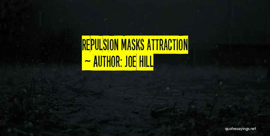 Joe Hill Quotes: Repulsion Masks Attraction