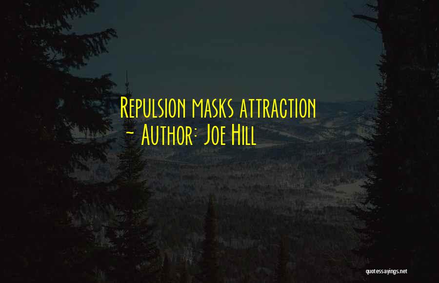 Joe Hill Quotes: Repulsion Masks Attraction