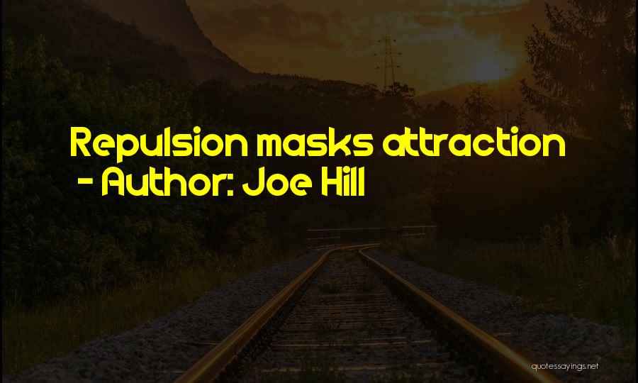 Joe Hill Quotes: Repulsion Masks Attraction