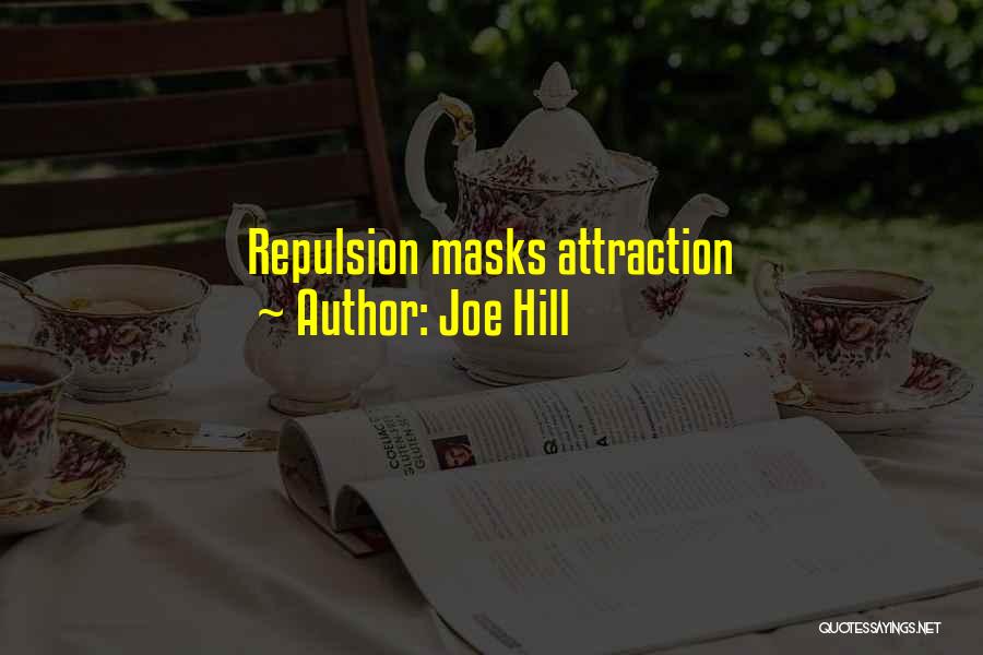 Joe Hill Quotes: Repulsion Masks Attraction