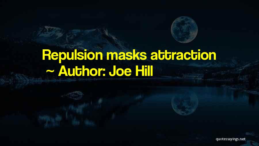 Joe Hill Quotes: Repulsion Masks Attraction