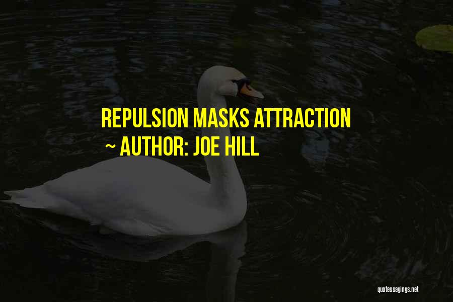 Joe Hill Quotes: Repulsion Masks Attraction