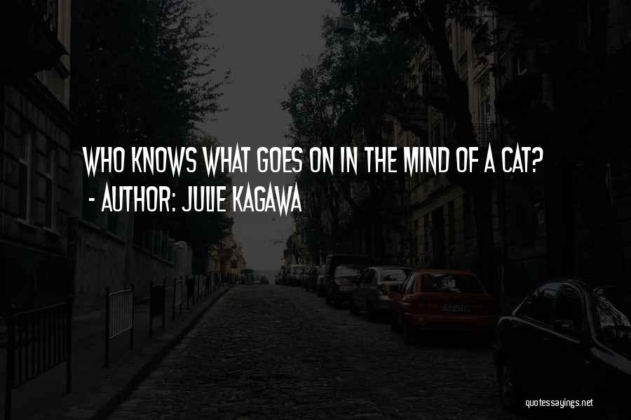 Julie Kagawa Quotes: Who Knows What Goes On In The Mind Of A Cat?