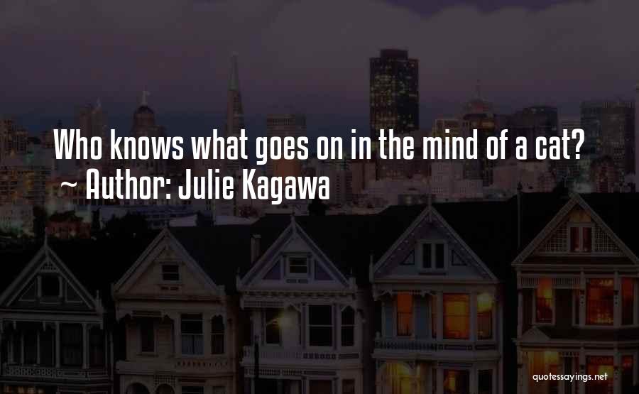 Julie Kagawa Quotes: Who Knows What Goes On In The Mind Of A Cat?