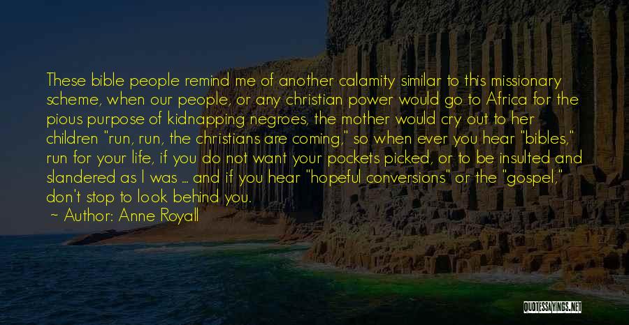 Anne Royall Quotes: These Bible People Remind Me Of Another Calamity Similar To This Missionary Scheme, When Our People, Or Any Christian Power