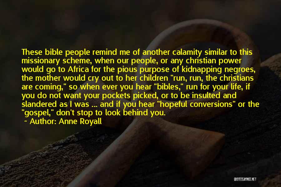 Anne Royall Quotes: These Bible People Remind Me Of Another Calamity Similar To This Missionary Scheme, When Our People, Or Any Christian Power