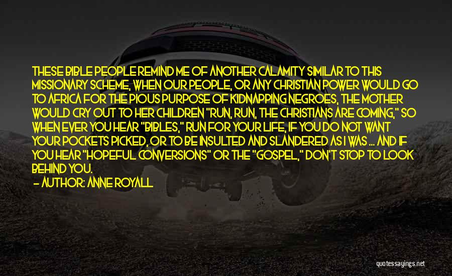 Anne Royall Quotes: These Bible People Remind Me Of Another Calamity Similar To This Missionary Scheme, When Our People, Or Any Christian Power