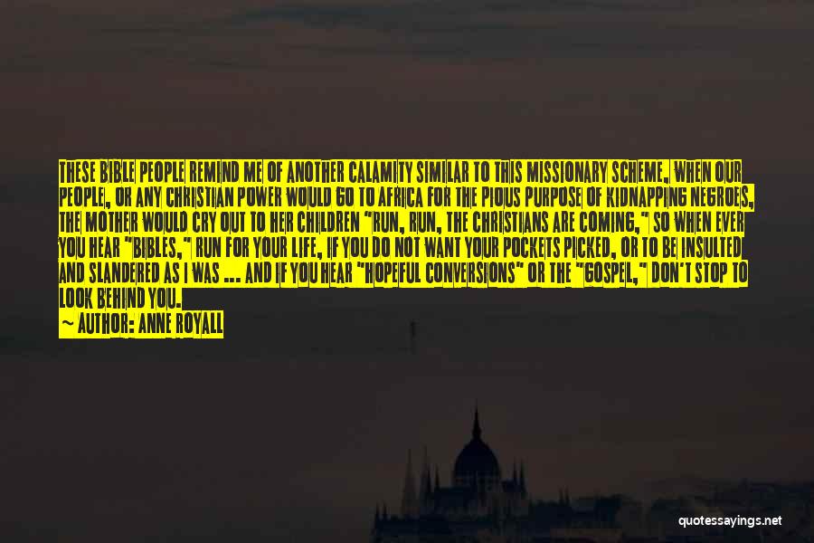 Anne Royall Quotes: These Bible People Remind Me Of Another Calamity Similar To This Missionary Scheme, When Our People, Or Any Christian Power