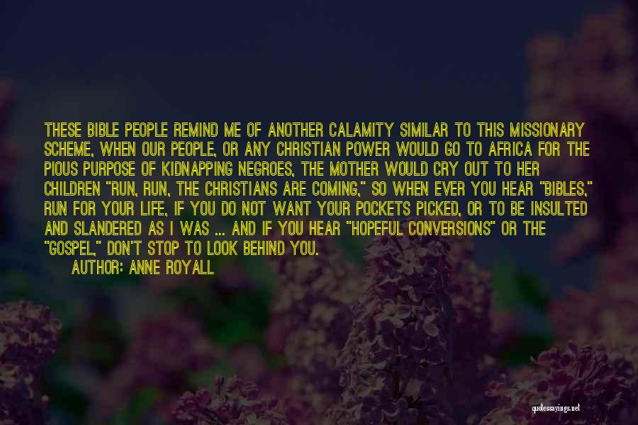 Anne Royall Quotes: These Bible People Remind Me Of Another Calamity Similar To This Missionary Scheme, When Our People, Or Any Christian Power