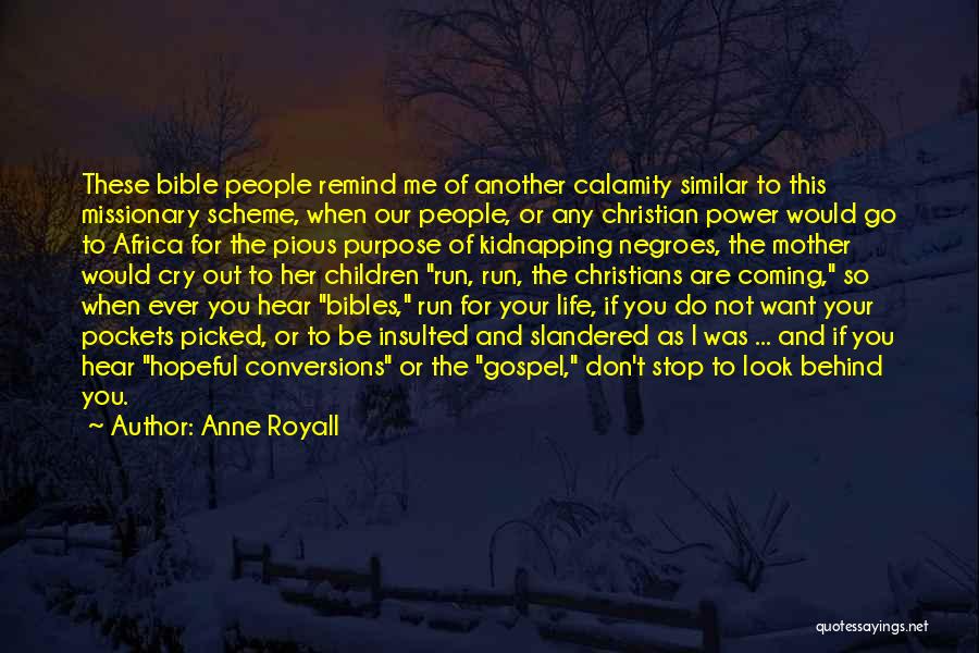 Anne Royall Quotes: These Bible People Remind Me Of Another Calamity Similar To This Missionary Scheme, When Our People, Or Any Christian Power