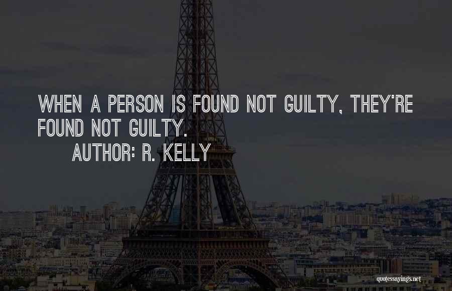 R. Kelly Quotes: When A Person Is Found Not Guilty, They're Found Not Guilty.