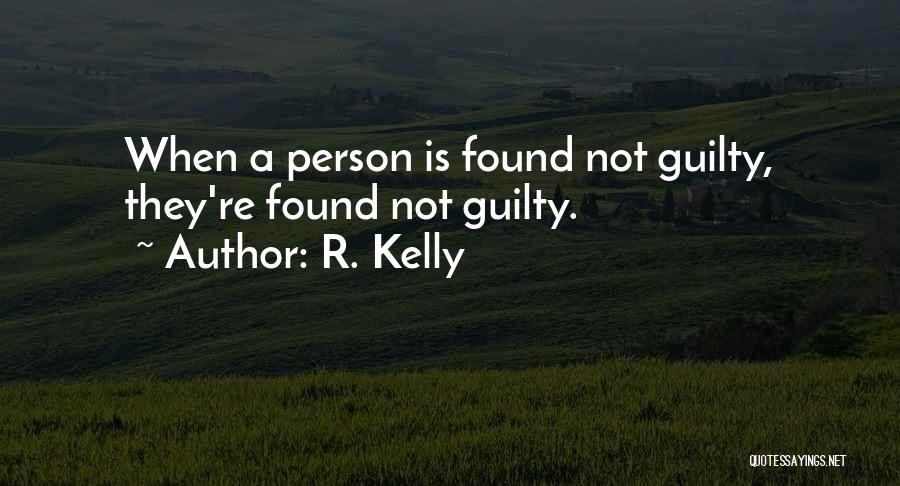 R. Kelly Quotes: When A Person Is Found Not Guilty, They're Found Not Guilty.