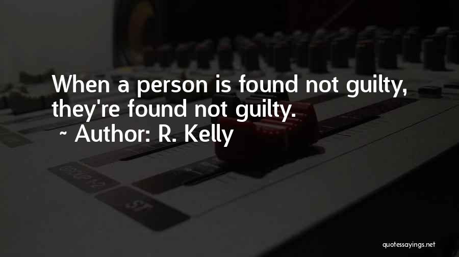 R. Kelly Quotes: When A Person Is Found Not Guilty, They're Found Not Guilty.
