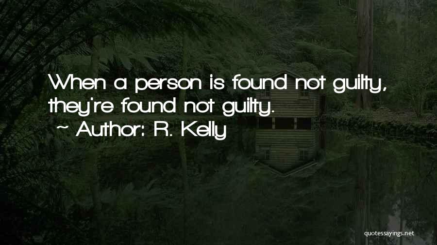 R. Kelly Quotes: When A Person Is Found Not Guilty, They're Found Not Guilty.