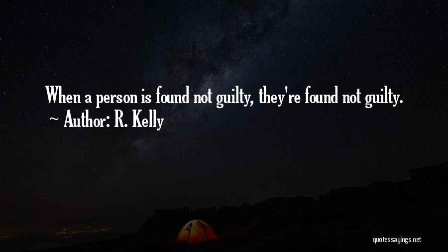 R. Kelly Quotes: When A Person Is Found Not Guilty, They're Found Not Guilty.