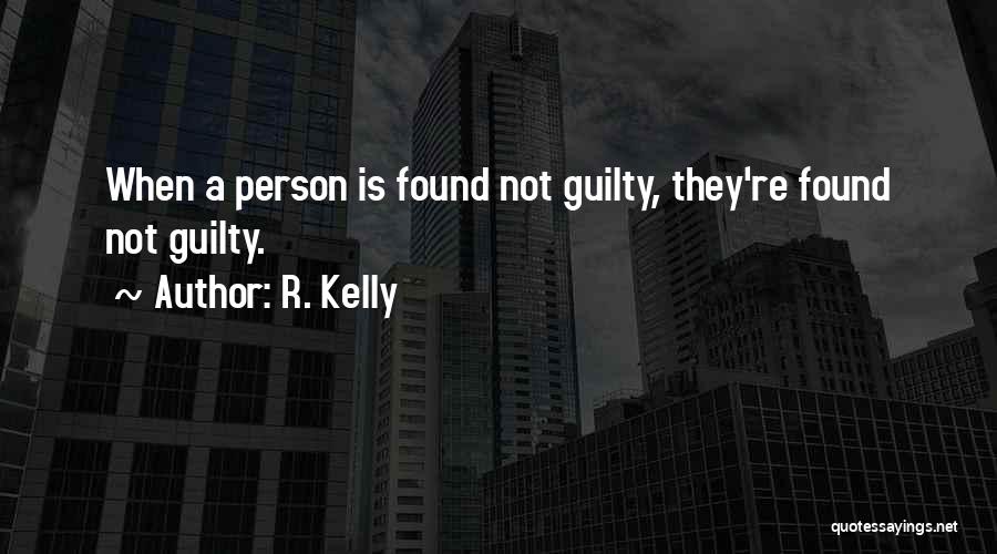 R. Kelly Quotes: When A Person Is Found Not Guilty, They're Found Not Guilty.