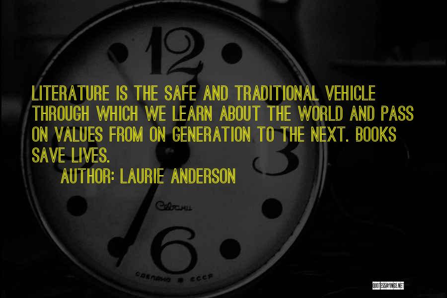 Laurie Anderson Quotes: Literature Is The Safe And Traditional Vehicle Through Which We Learn About The World And Pass On Values From On