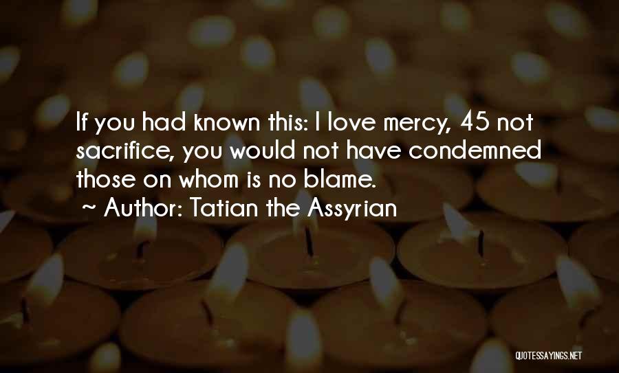 45 Best Love Quotes By Tatian The Assyrian