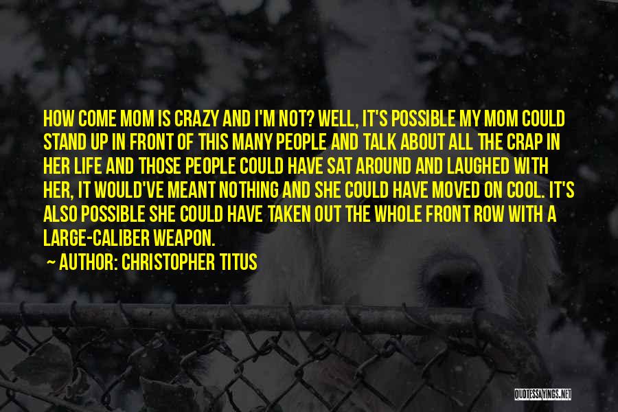 .45 Caliber Quotes By Christopher Titus