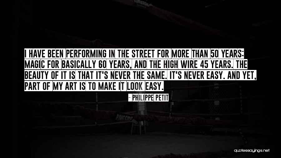 45 Quotes By Philippe Petit 45 Quotes By Philippe Petit