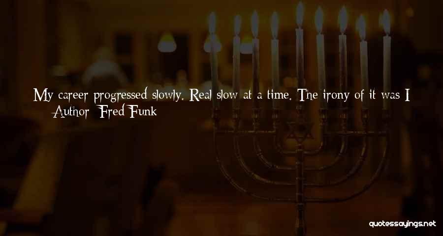 45 Years Quotes By Fred Funk