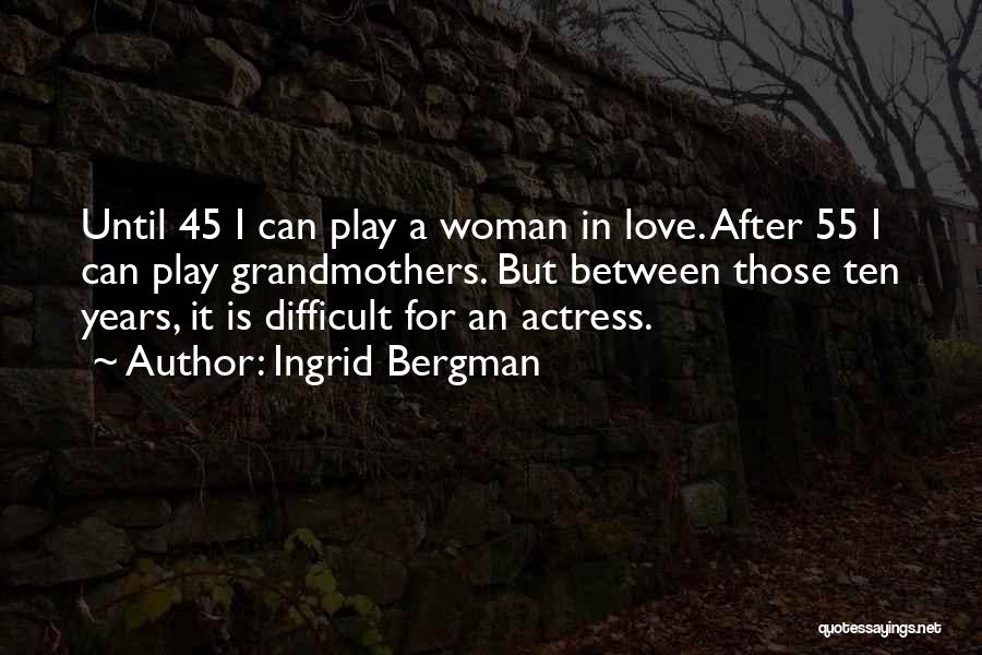 45 Years Quotes By Ingrid Bergman