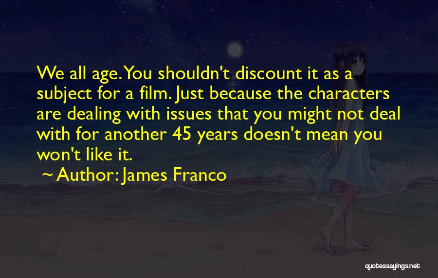 45 Years Quotes By James Franco