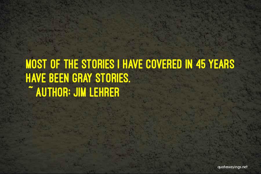 45 Years Quotes By Jim Lehrer