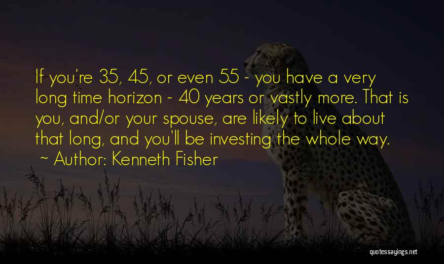 45 Years Quotes By Kenneth Fisher