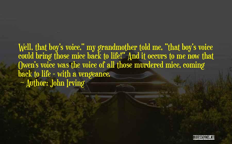 John Irving Quotes: Well, That Boy's Voice, My Grandmother Told Me, That Boy's Voice Could Bring Those Mice Back To Life! And It