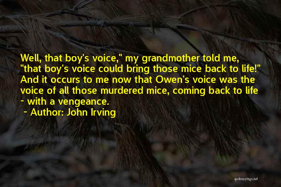 John Irving Quotes: Well, That Boy's Voice, My Grandmother Told Me, That Boy's Voice Could Bring Those Mice Back To Life! And It