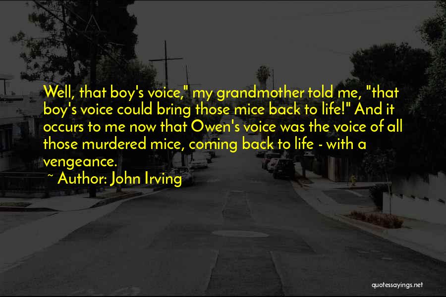 John Irving Quotes: Well, That Boy's Voice, My Grandmother Told Me, That Boy's Voice Could Bring Those Mice Back To Life! And It