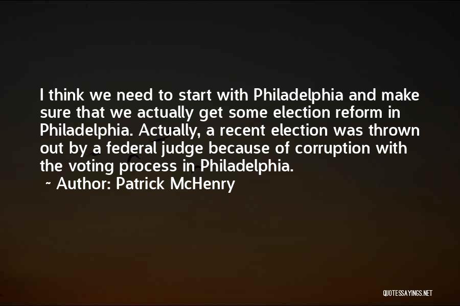 Patrick McHenry Quotes: I Think We Need To Start With Philadelphia And Make Sure That We Actually Get Some Election Reform In Philadelphia.