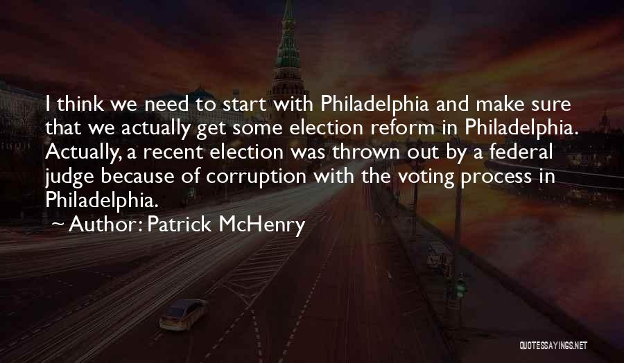 Patrick McHenry Quotes: I Think We Need To Start With Philadelphia And Make Sure That We Actually Get Some Election Reform In Philadelphia.