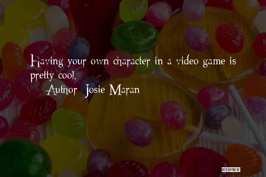 Josie Maran Quotes: Having Your Own Character In A Video Game Is Pretty Cool.