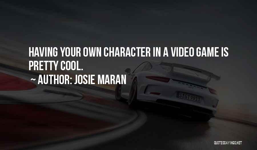 Josie Maran Quotes: Having Your Own Character In A Video Game Is Pretty Cool.