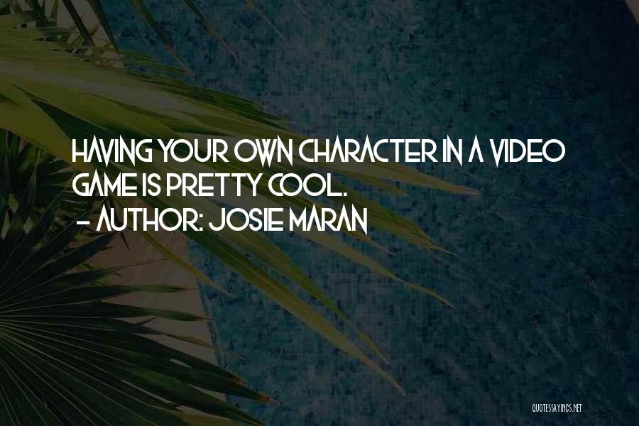 Josie Maran Quotes: Having Your Own Character In A Video Game Is Pretty Cool.