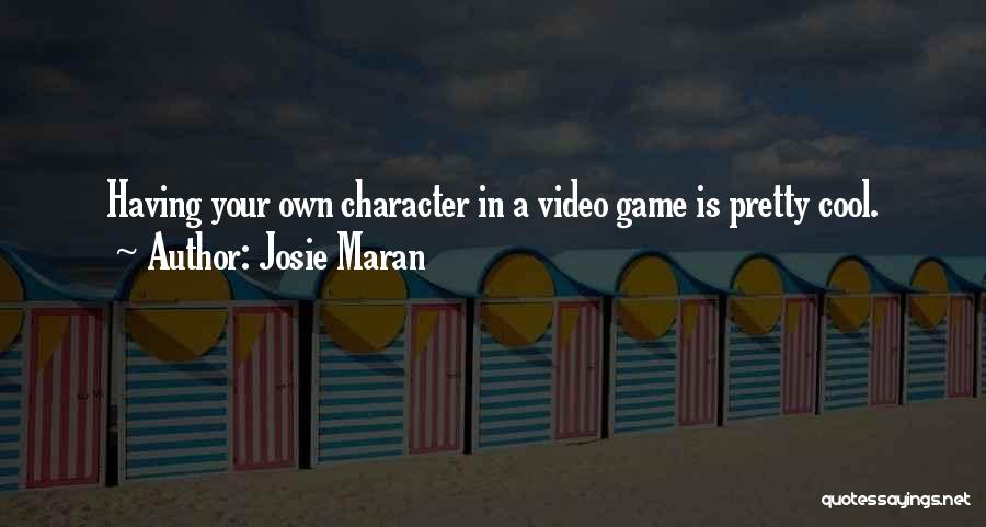 Josie Maran Quotes: Having Your Own Character In A Video Game Is Pretty Cool.