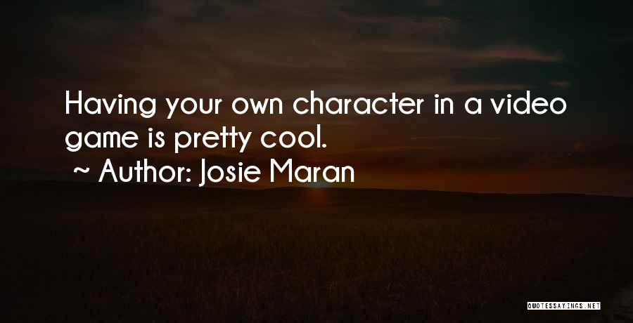 Josie Maran Quotes: Having Your Own Character In A Video Game Is Pretty Cool.