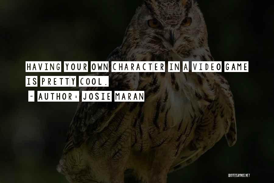 Josie Maran Quotes: Having Your Own Character In A Video Game Is Pretty Cool.