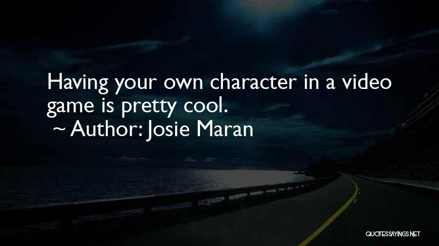 Josie Maran Quotes: Having Your Own Character In A Video Game Is Pretty Cool.