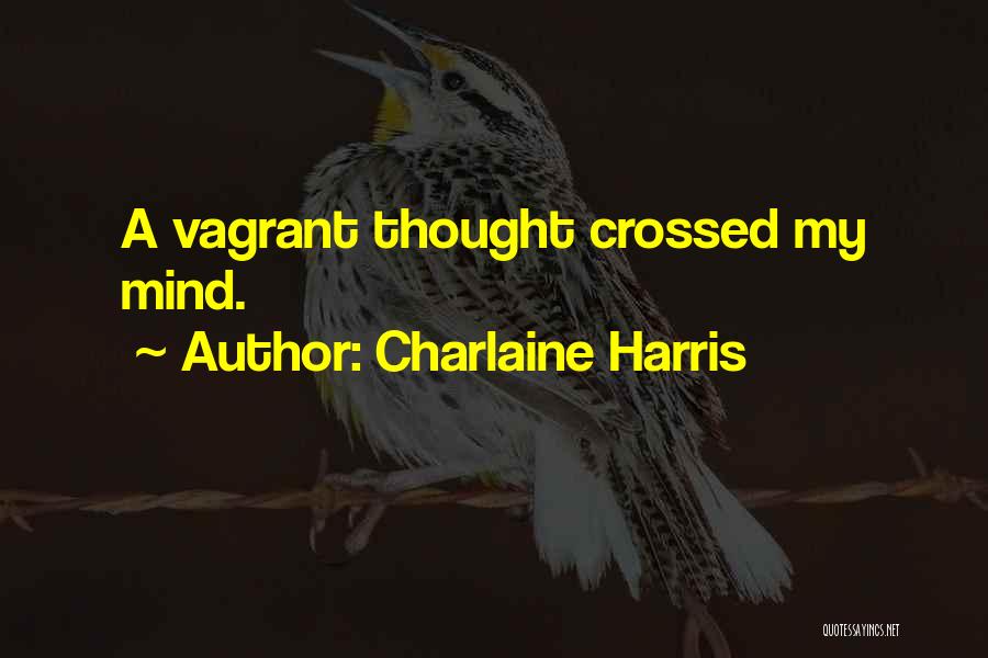 Charlaine Harris Quotes: A Vagrant Thought Crossed My Mind.
