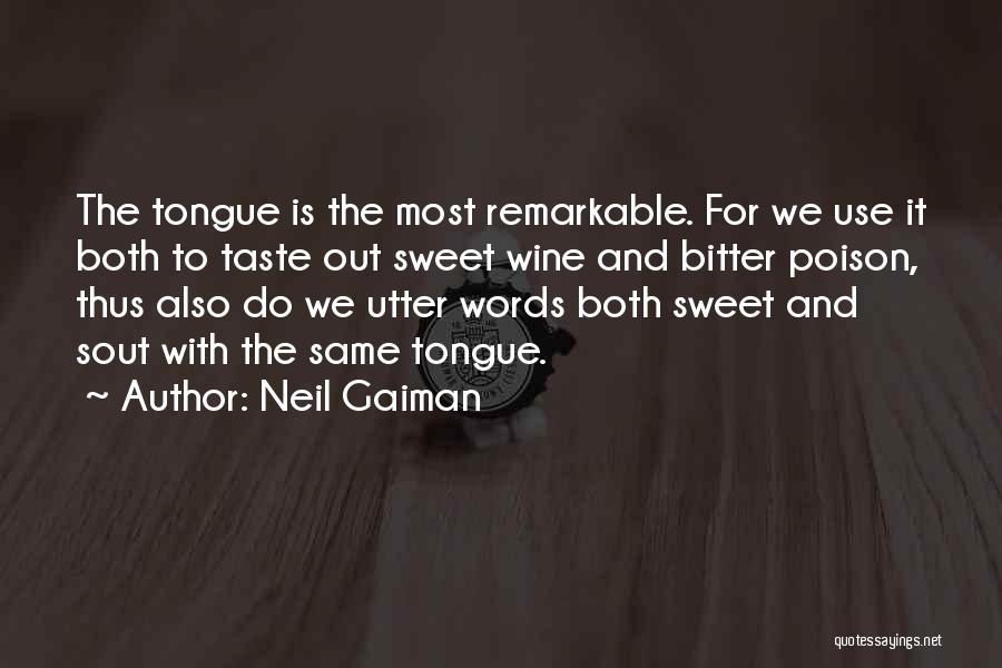 Neil Gaiman Quotes: The Tongue Is The Most Remarkable. For We Use It Both To Taste Out Sweet Wine And Bitter Poison, Thus