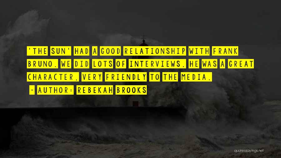 Rebekah Brooks Quotes: 'the Sun' Had A Good Relationship With Frank Bruno. We Did Lots Of Interviews. He Was A Great Character, Very