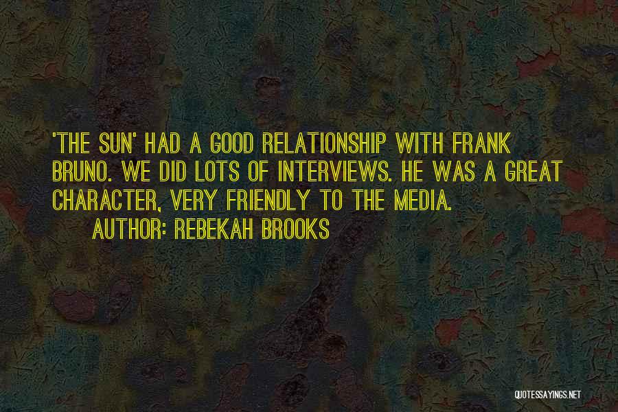 Rebekah Brooks Quotes: 'the Sun' Had A Good Relationship With Frank Bruno. We Did Lots Of Interviews. He Was A Great Character, Very