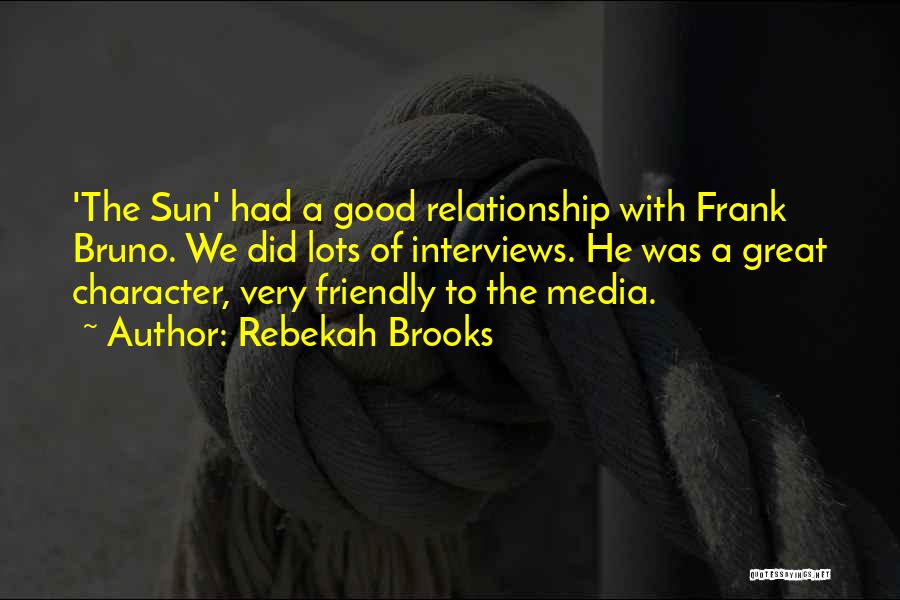 Rebekah Brooks Quotes: 'the Sun' Had A Good Relationship With Frank Bruno. We Did Lots Of Interviews. He Was A Great Character, Very