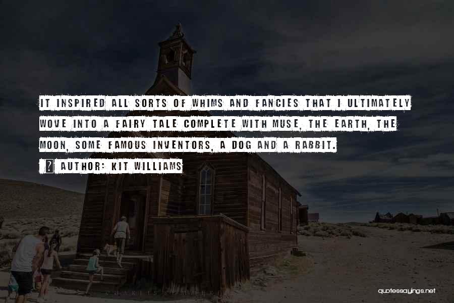 Kit Williams Quotes: It Inspired All Sorts Of Whims And Fancies That I Ultimately Wove Into A Fairy Tale Complete With Muse, The