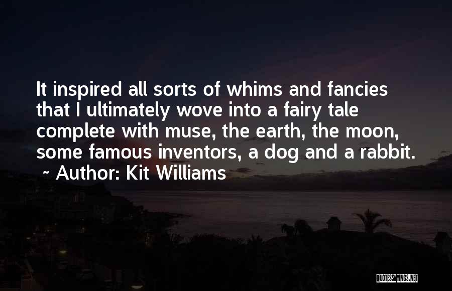 Kit Williams Quotes: It Inspired All Sorts Of Whims And Fancies That I Ultimately Wove Into A Fairy Tale Complete With Muse, The