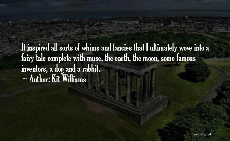 Kit Williams Quotes: It Inspired All Sorts Of Whims And Fancies That I Ultimately Wove Into A Fairy Tale Complete With Muse, The