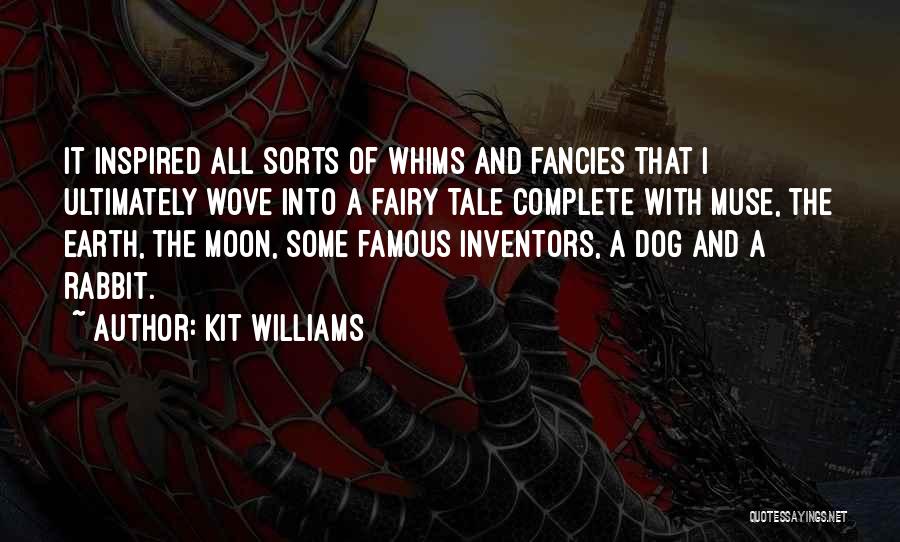 Kit Williams Quotes: It Inspired All Sorts Of Whims And Fancies That I Ultimately Wove Into A Fairy Tale Complete With Muse, The